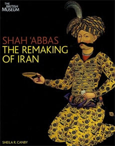 Shah Abbas, the remaking of Iran