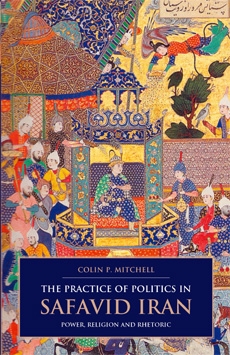 The Practice of Politics in Safavid Iran