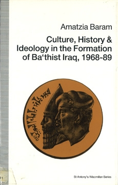 Culture, History & Ideology in the Formation of Ba'thist Iraq, 1968-89