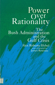 Power over Rationality: Bush Administration and the Gulf Crisis