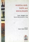 Ayatollahs, Sufis and Ideologues: State, Religion and Social Movements in Iraq