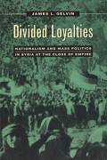 Divided Loyalties: Nationalism and Mass Politics in Syria