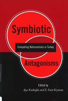 Symbiotic Antagonisms: Competing Nationalisms in Turkey