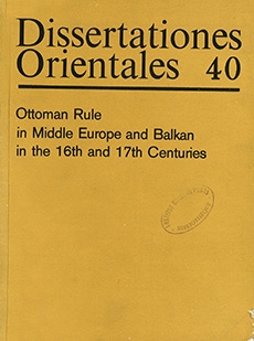 Dissertationes Orientales 40: Ottoman Rule in Middle Europe and Balkan