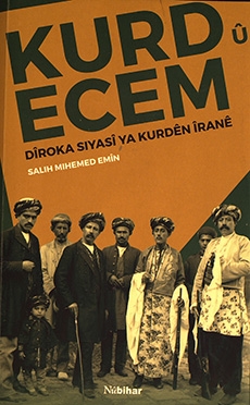 Kurd û Ecem: Dîroka Siyasî ya Kurdên Îranê