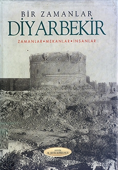 Bir Zamanlar Diyarbekir: Zamanlar – Mekanlar - İnsanlar